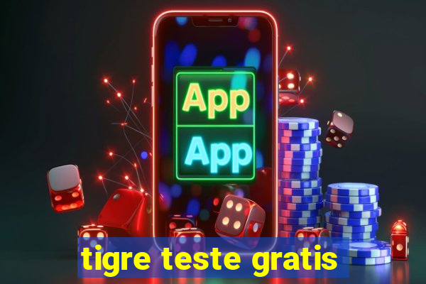 tigre teste gratis